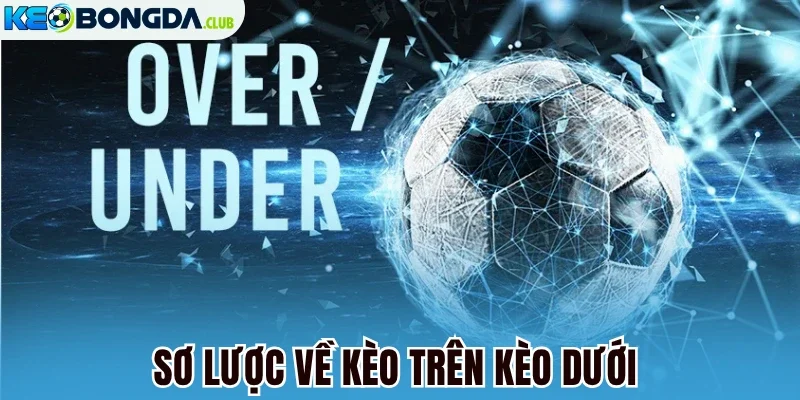 Sơ lược về kèo trên kèo dưới