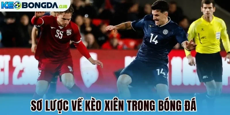 Sơ lược về kèo xiên trong bóng đá