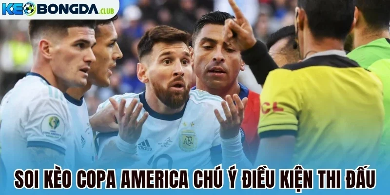 Soi kèo Copa America chú ý điều kiện thi đấu