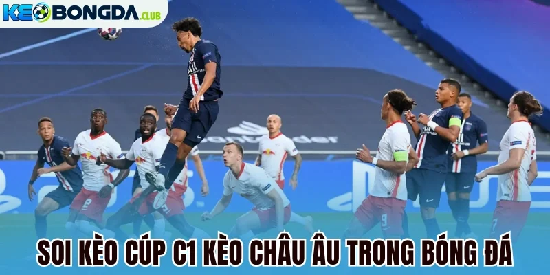 Soi kèo cúp C1 kèo châu Âu trong bóng đá