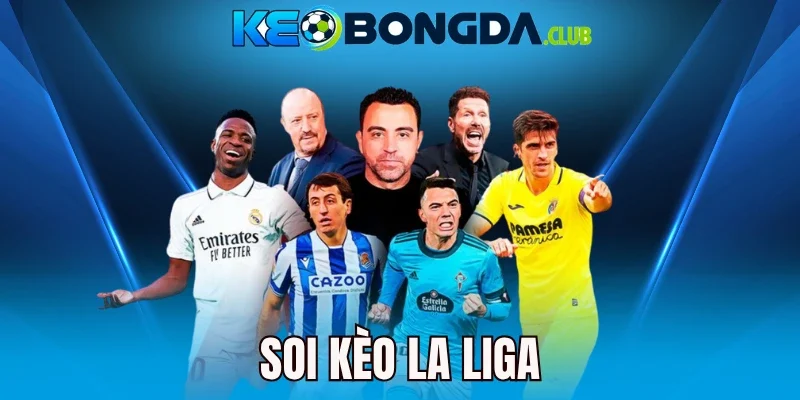 Soi Kèo La Liga - Chiến Thuật Chọn Kèo Ngon Từ Cao Thủ