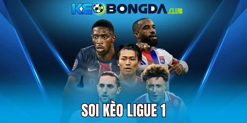 Soi Kèo Ligue 1 - Bí Quyết Đọc Vị, Chốt Kèo Siêu Thơm
