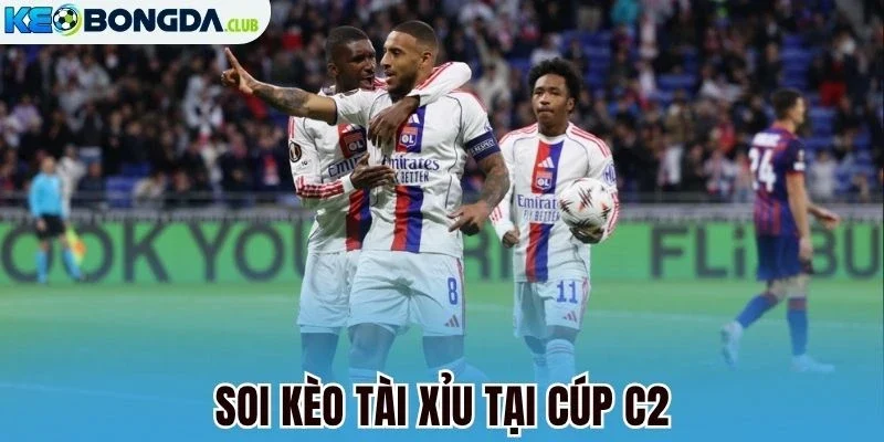 Soi kèo tài xỉu tại cúp C2