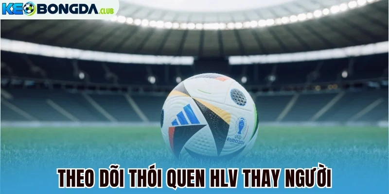Theo dõi thói quen HLV thay người