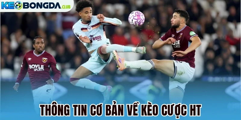 Thông tin cơ bản về kèo cược HT