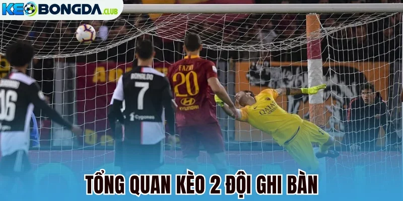 Tổng quan kèo 2 đội ghi bàn