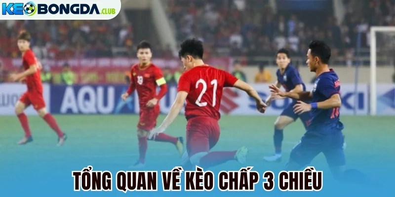 Tổng quan về kèo chấp 3 chiều