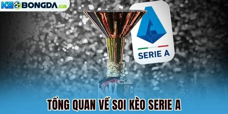 Tổng quan về soi kèo Serie A