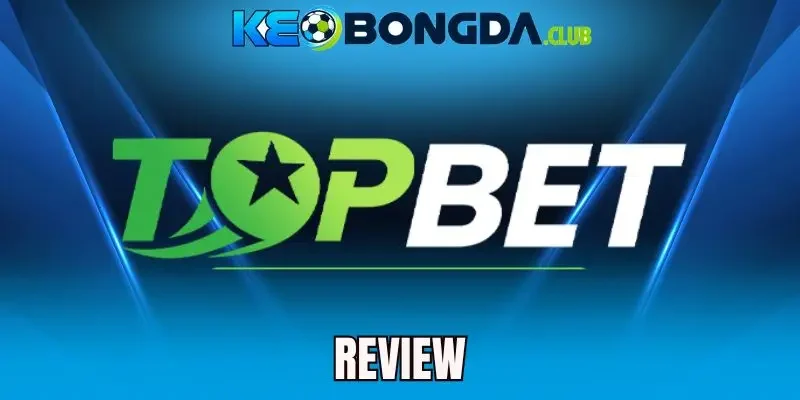 Topbet - Nhà Cái Thể Thao Uy Tín, Tỷ Lệ Kèo Hấp Dẫn