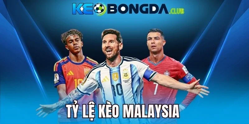 Tỷ Lệ Kèo Malaysia - Kinh Nghiệm Tăng Phần Thắng Mỗi Lần Cược
