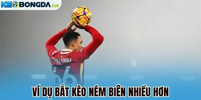 Ví dụ bắt kèo ném biên nhiều hơn