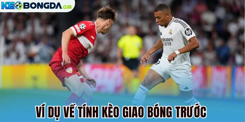 Ví dụ về tính kèo giao bóng trước 
